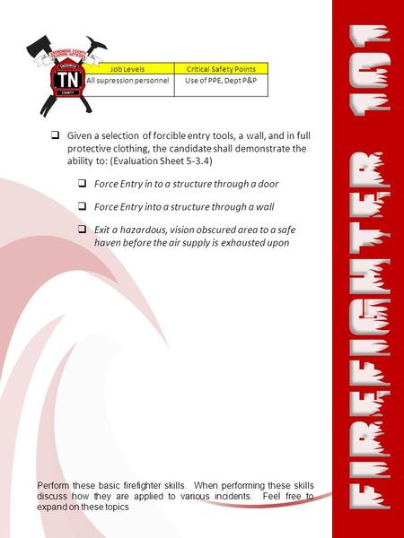 Job LevelsCritical Safety Points All supression personnelUse of PPE, Dept P&P Perform these basic firefighter skills. When performing these skills discuss.