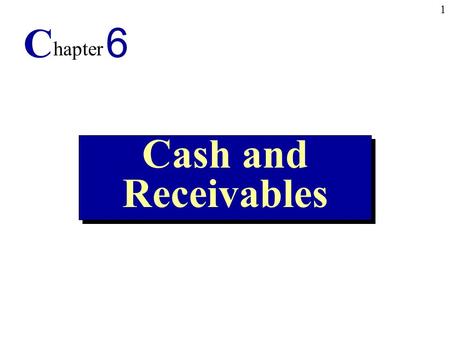 1 Cash and Receivables C hapter 6. 2 1.Understand the importance of cash management. 2.Prepare a bank reconciliation. 3.Discuss revenue recognition when.