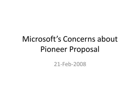 Microsoft’s Concerns about Pioneer Proposal 21-Feb-2008.