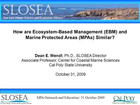 How are Ecosystem-Based Management (EBM) and Marine Protected Areas (MPAs) Similar? Center for Coastal Marine Sciences San Luis Obispo Science and Ecosystem.