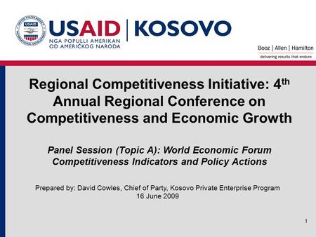 1 Regional Competitiveness Initiative: 4 th Annual Regional Conference on Competitiveness and Economic Growth Prepared by: David Cowles, Chief of Party,