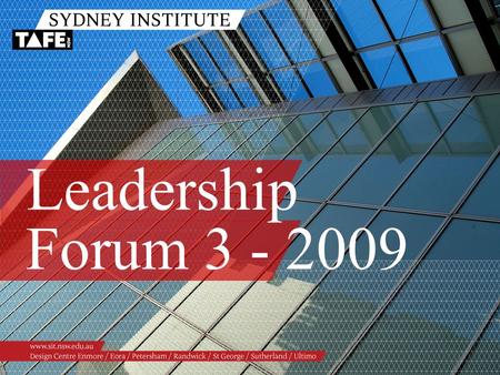 Leadership Forum 3 - 2009. Ambition in Action www.sit.nsw.edu.au LEADERSHIP FORUM 3 - 2009 8.30am – 9.00amNetworking 9.00am – 9.05amWelcome and Overview.