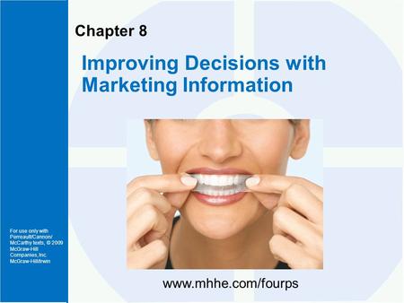 For use only with Perreault/Cannon/ McCarthy texts, © 2009 McGraw-Hill Companies, Inc. McGraw-Hill/Irwin Chapter 8 Improving Decisions with Marketing Information.