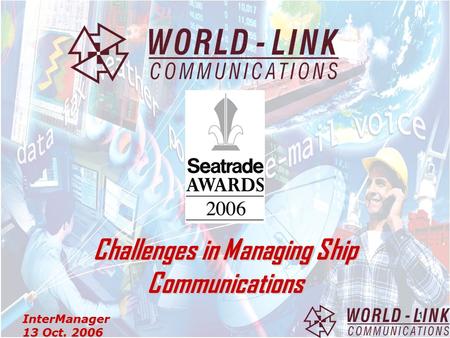 InterManager 13 Oct. 2006 1 Challenges in Managing Ship Communications.