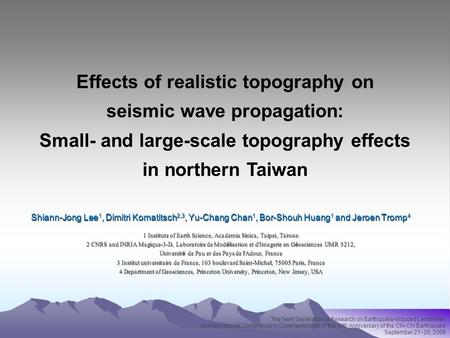 Shiann-Jong Lee 1, Dimitri Komatitsch 2,3, Yu-Chang Chan 1, Bor-Shouh Huang 1 and Jeroen Tromp 4 1 Institute of Earth Science, Academia Sinica, Taipei,