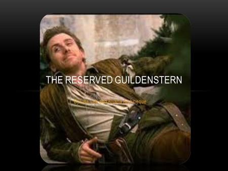 By:Lisa Lee and Aiyana Archibeque THE RESERVED GUILDENSTERN.