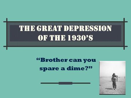 THE GREAT DEPRESSION OF THE 1930’S