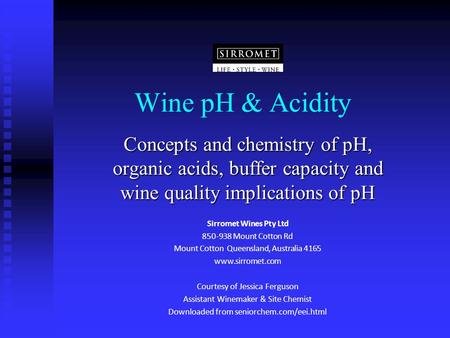 Wine pH & Acidity Concepts and chemistry of pH, organic acids, buffer capacity and wine quality implications of pH Sirromet Wines Pty Ltd 850-938 Mount.