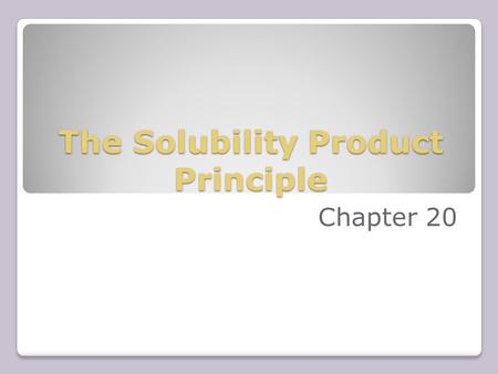 The Solubility Product Principle Chapter 20. Solubility: the amount of compound that dissolves in a specified volume. Usually expressed as grams per Liter.