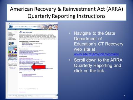 American Recovery & Reinvestment Act (ARRA) Quarterly Reporting Instructions Navigate to the State Department of Education’s CT Recovery web site at www.sde.ct.gov/sde/recovery.