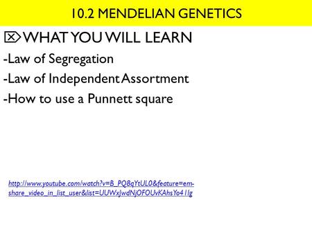 WHAT YOU WILL LEARN 10.2 MENDELIAN GENETICS -Law of Segregation