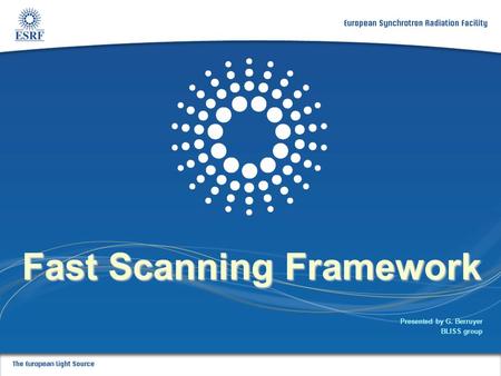 Slide: 1 Fast Scanning Framework Presented by G. Berruyer BLISS group.