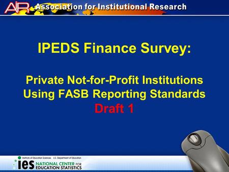 IPEDS Finance Survey: Private Not-for-Profit Institutions Using FASB Reporting Standards Draft 1.