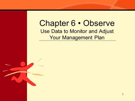 1 Chapter 6 Observe Use Data to Monitor and Adjust Your Management Plan.