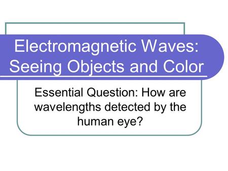 Electromagnetic Waves: Seeing Objects and Color