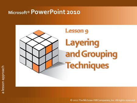 A lesson approach © 2011 The McGraw-Hill Companies, Inc. All rights reserved. a lesson approach Microsoft® PowerPoint 2010 © 2011 The McGraw-Hill Companies,