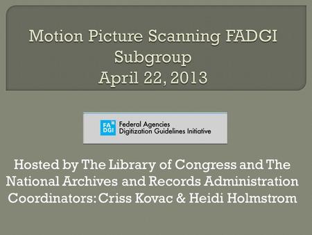 Hosted by The Library of Congress and The National Archives and Records Administration Coordinators: Criss Kovac & Heidi Holmstrom.