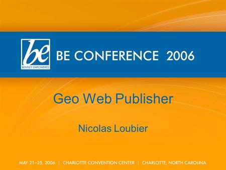 Geo Web Publisher Nicolas Loubier. Geo Web Publishing What is Geo Web Publisher ? Comprehensive solution for publishing geospatial information via the.