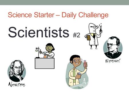 Science Starter – Daily Challenge Scientists #2. Science Trivia 1. Robert Bakker is a famous paleontologist. What did he study? A. Gorillas, B. Birds,