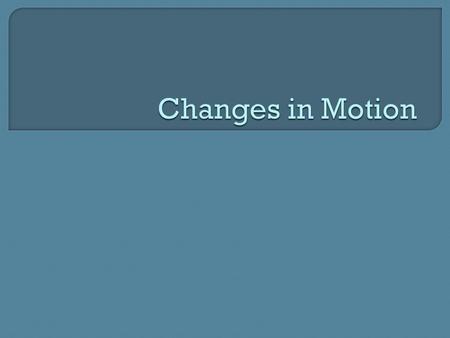 A Force is the cause of an acceleration, or the change in an object’s motion. The SI unit for force is a Newton (N). What role is force playing in each.