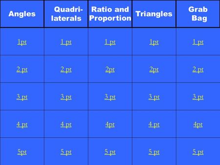 2 pt 3 pt 4 pt 5pt 1 pt 2 pt 3 pt 4 pt 5 pt 1 pt 2pt 3 pt 4pt 5 pt 1pt 2pt 3 pt 4 pt 5 pt 1 pt 2 pt 3 pt 4pt 5 pt 1pt Angles Quadri- laterals Ratio and.