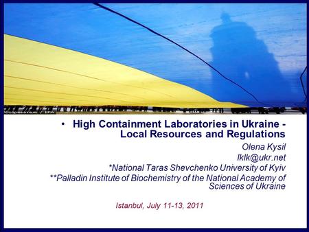 High Containment Laboratories in Ukraine - Local Resources and Regulations Olena Kysil *National Taras Shevchenko University of Kyiv **Palladin.