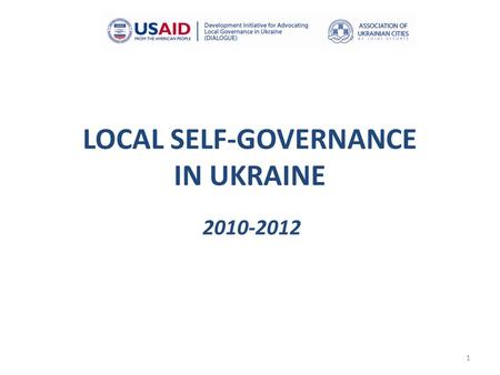 1 LOCAL SELF-GOVERNANCE IN UKRAINE 2010-2012. 2 Local Government Framework in Ukraine Local communities have the right to independent resolution of issues.