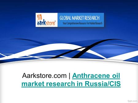 Aarkstore.com | Anthracene oil market research in Russia/CISAnthracene oil market research in Russia/CIS.