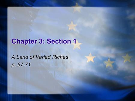 Chapter 3: Section 1 A Land of Varied Riches p. 67-71 A Land of Varied Riches p. 67-71.