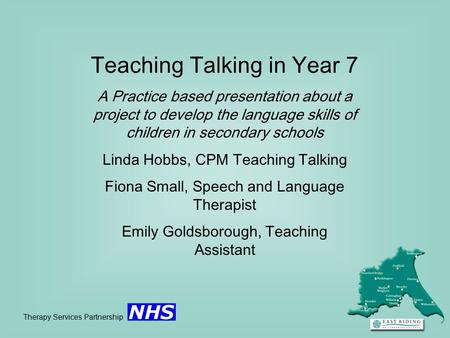 Teaching Talking in Year 7 A Practice based presentation about a project to develop the language skills of children in secondary schools Linda Hobbs, CPM.