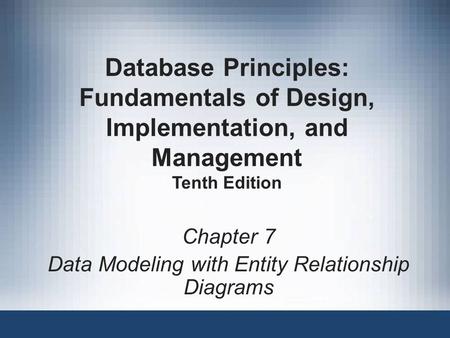 Chapter 7 Data Modeling with Entity Relationship Diagrams