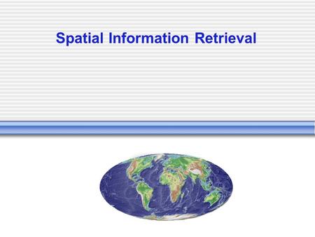 Spatial Information Retrieval. Spatial Data Mining + Knowledge Discovery Used for mining data in spatial databases with huge amounts of data Spatial data.