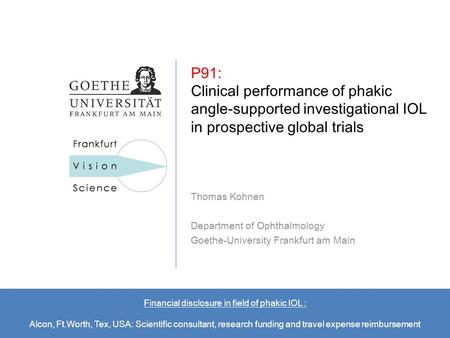 P91: Clinical Performance of Phakic Angle-Supported Investigational IOL in Prospective Global Trials, ASCRS 2010, Boston P91: Clinical performance of phakic.