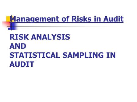 Session Objectives To revisit the Audit Risk Model and Materiality concepts; To explain the Theory of Sampling as applied to audit To Explain the link.