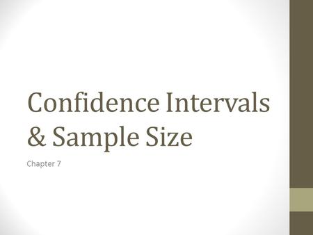 Confidence Intervals & Sample Size Chapter 7. Introduction One aspect of inferential statistics is estimation, which is the process of estimating the.