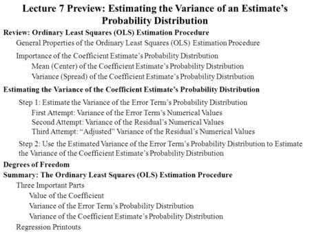 Lecture 7 Preview: Estimating the Variance of an Estimate’s Probability Distribution Review: Ordinary Least Squares (OLS) Estimation Procedure Importance.