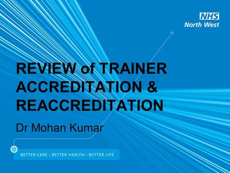 REVIEW of TRAINER ACCREDITATION & REACCREDITATION Dr Mohan Kumar.