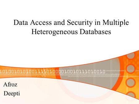 Data Access and Security in Multiple Heterogeneous Databases Afroz Deepti.