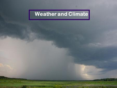 Weather and Climate. How many people know what the weather is going to be the next three days? How do you know? Can you predict the weather?