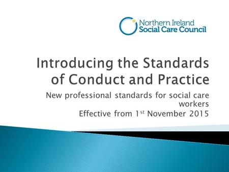 New professional standards for social care workers Effective from 1 st November 2015.