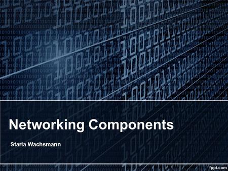 Networking Components Starla Wachsmann. COMPUTER NETWORKING COMPONETS Today’s wireless and enterprise networks are more complex than ever, delivering.