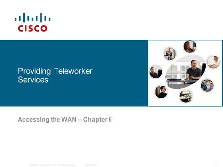 © 2006 Cisco Systems, Inc. All rights reserved.Cisco Public 1 Providing Teleworker Services Accessing the WAN – Chapter 6.