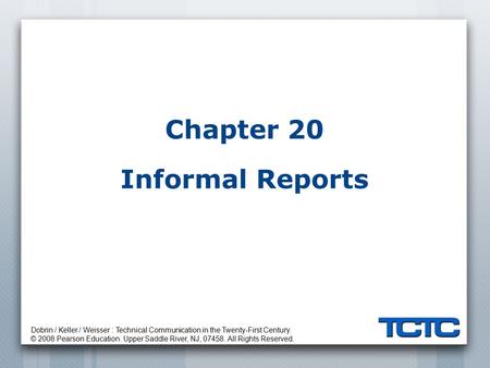 Dobrin / Keller / Weisser : Technical Communication in the Twenty-First Century. © 2008 Pearson Education. Upper Saddle River, NJ, 07458. All Rights Reserved.