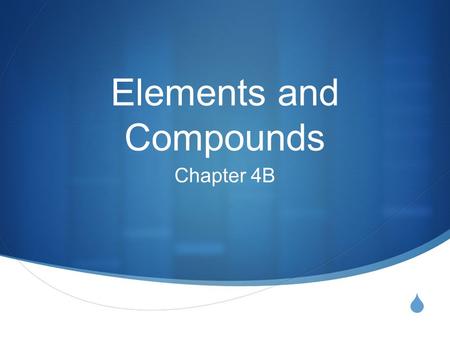 Elements and Compounds