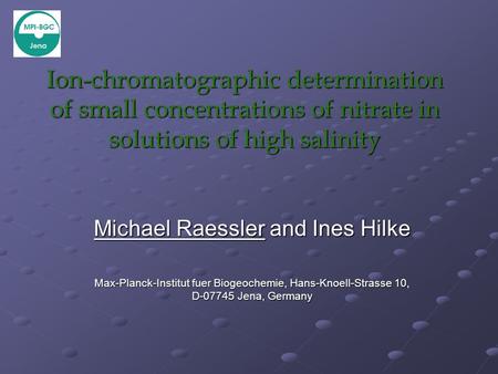 Ion-chromatographic determination of small concentrations of nitrate in solutions of high salinity Michael Raessler and Ines Hilke Max-Planck-Institut.