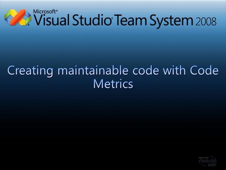 Introduction to VSTS Introduction to Visual Studio 2008 Development Edition Understanding code complexity using Code Metrics.