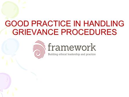 GOOD PRACTICE IN HANDLING GRIEVANCE PROCEDURES. 1. MANAGEMENT OF GRIEVANCES 1.1 MOST PROBLEMS CONCERNING AN EMPLOYEE AND THEIR EMPLOYMENT ARE GENERALLY.