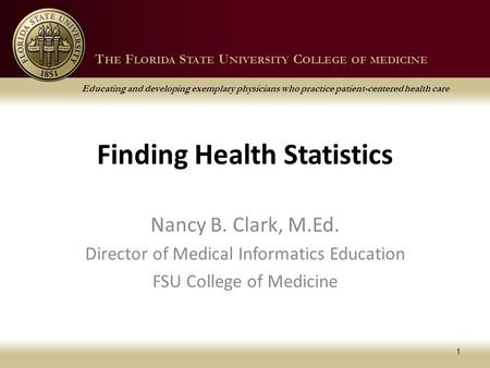 T HE F LORIDA S TATE U NIVERSITY C OLLEGE OF MEDICINE Educating and developing exemplary physicians who practice patient-centered health care T HE F LORIDA.