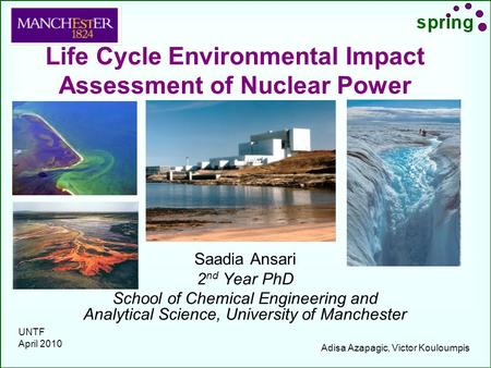 Life Cycle Environmental Impact Assessment of Nuclear Power Saadia Ansari 2 nd Year PhD School of Chemical Engineering and Analytical Science, University.