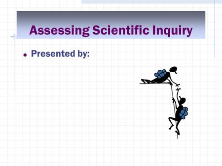 Assessing Scientific Inquiry  Presented by:. Goals for Scoring Sessions  Learn to reliably score student work using the Scoring Guide.  Understand.